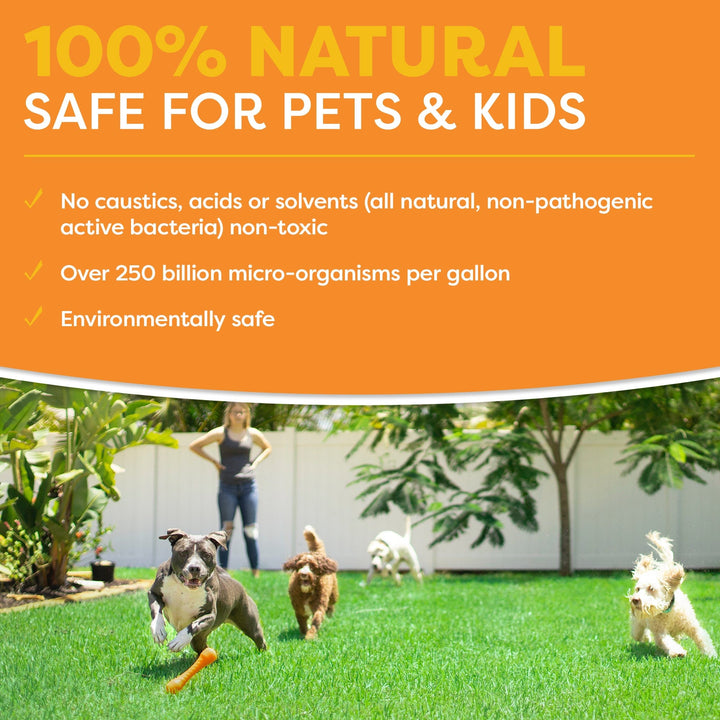 INFOGRAPHIC. 100% Natural. Safe for Pets & kids. No caustics, acids or solvents (all natural, non-pathogenic active bacteria) non-toxic. Over 250 billion micro-organisms per gallon. Environmentally safe.